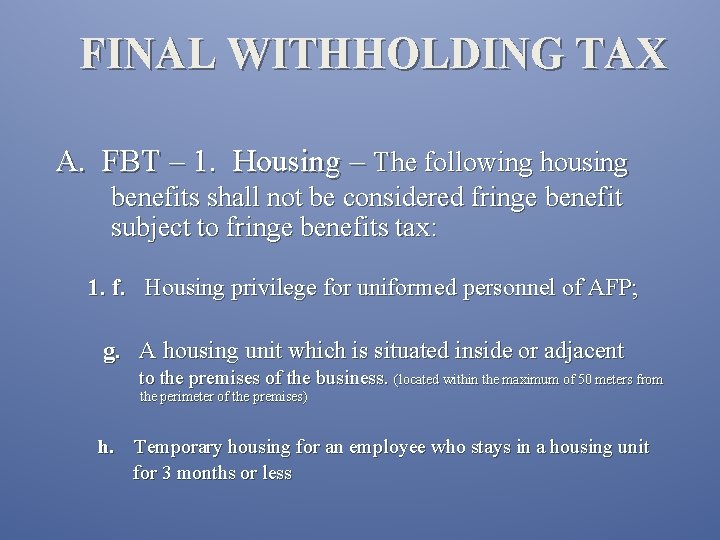 FINAL WITHHOLDING TAX A. FBT – 1. Housing – The following housing benefits shall