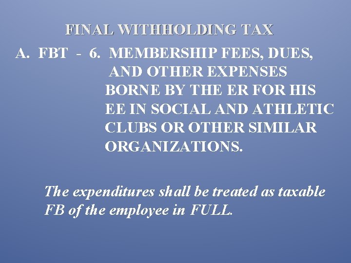 FINAL WITHHOLDING TAX A. FBT - 6. MEMBERSHIP FEES, DUES, AND OTHER EXPENSES BORNE