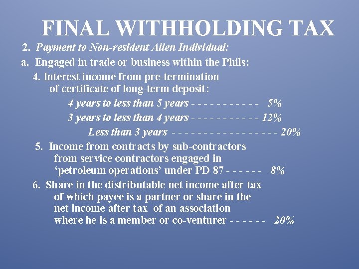 FINAL WITHHOLDING TAX 2. Payment to Non-resident Alien Individual: a. Engaged in trade or