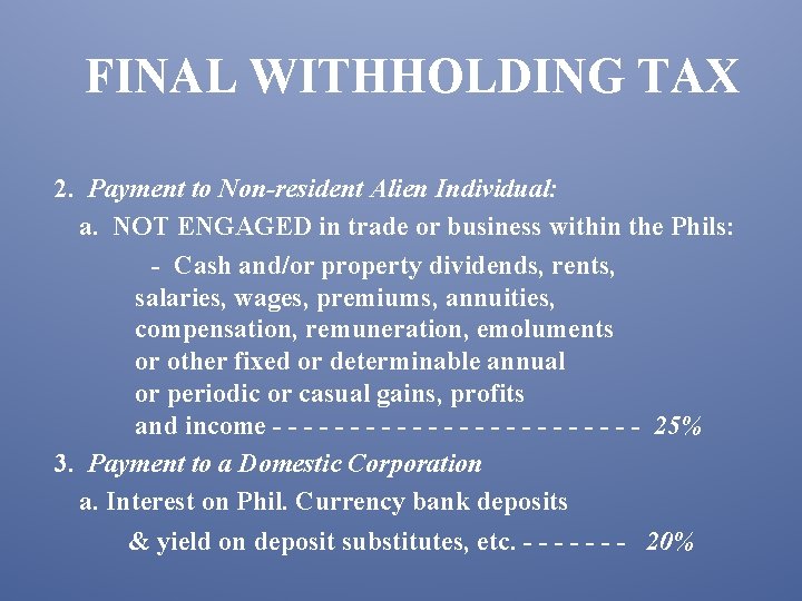 FINAL WITHHOLDING TAX 2. Payment to Non-resident Alien Individual: a. NOT ENGAGED in trade