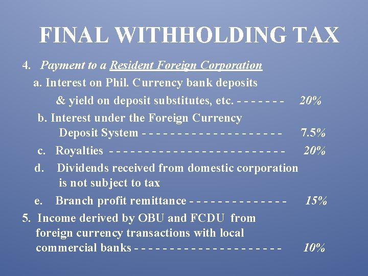 FINAL WITHHOLDING TAX 4. Payment to a Resident Foreign Corporation a. Interest on Phil.