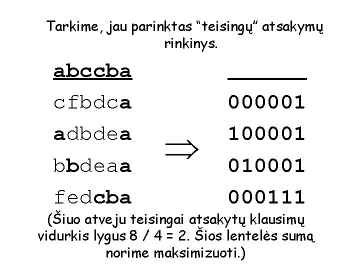 Tarkime, jau parinktas “teisingų” atsakymų rinkinys. abccba cfbdca adbdea bbdeaa fedcba 000001 100001 01000111