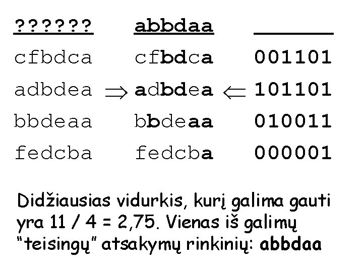 ? ? ? abbdaa cfbdca 001101 adbdea 101101 bbdeaa 010011 fedcba 000001 Didžiausias vidurkis,