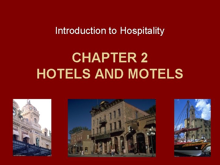 Introduction to Hospitality CHAPTER 2 HOTELS AND MOTELS 