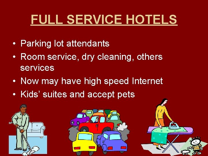 FULL SERVICE HOTELS • Parking lot attendants • Room service, dry cleaning, others services
