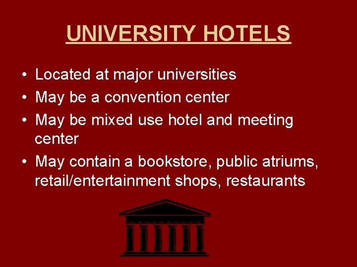 UNIVERSITY HOTELS • Located at major universities • May be a convention center •