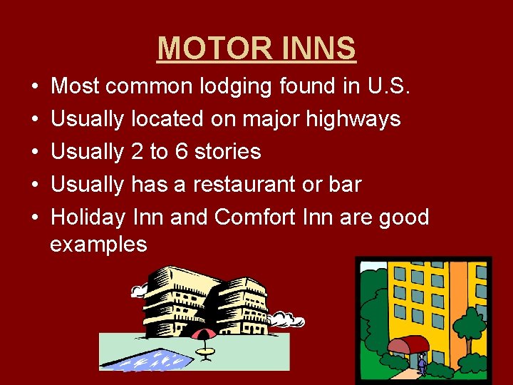 MOTOR INNS • • • Most common lodging found in U. S. Usually located