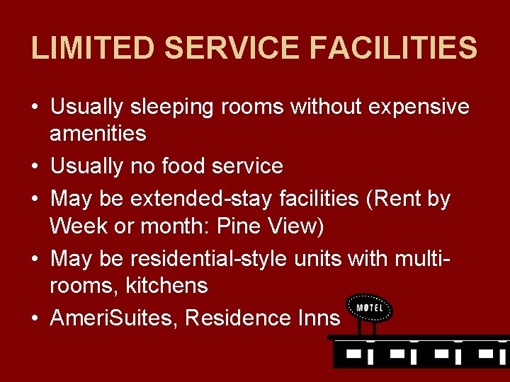 LIMITED SERVICE FACILITIES • Usually sleeping rooms without expensive amenities • Usually no food