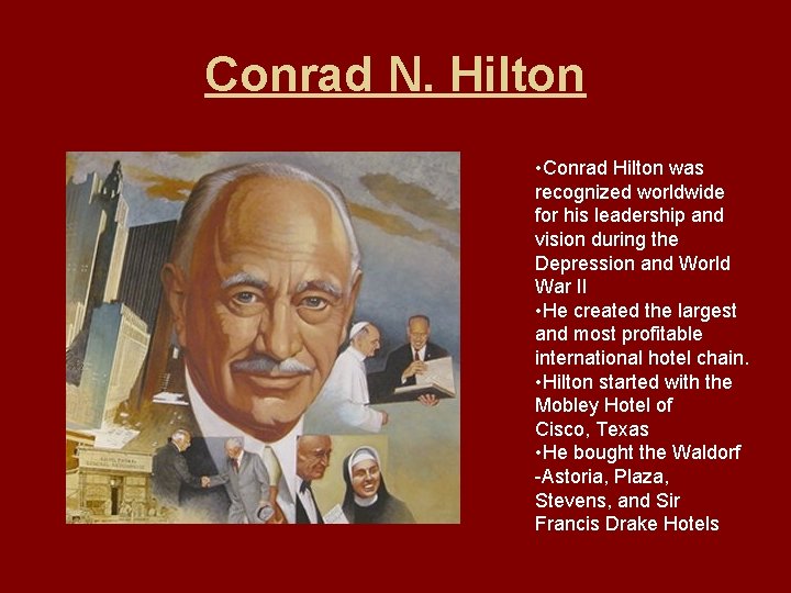 Conrad N. Hilton • Conrad Hilton was recognized worldwide for his leadership and vision