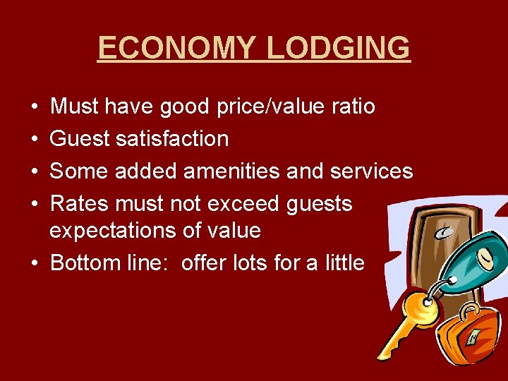 ECONOMY LODGING • • Must have good price/value ratio Guest satisfaction Some added amenities
