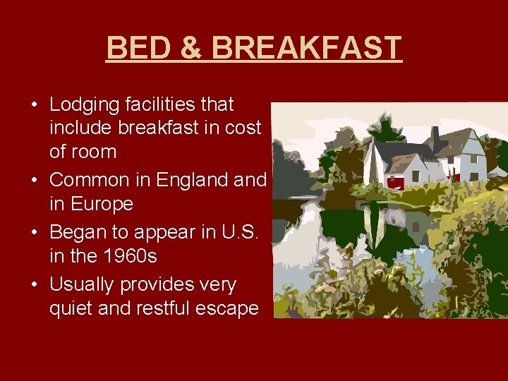 BED & BREAKFAST • Lodging facilities that include breakfast in cost of room •
