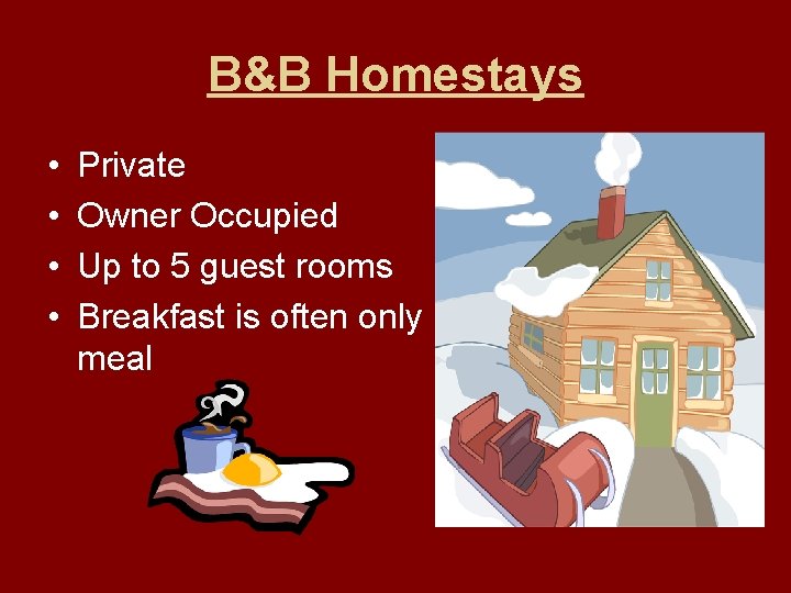 B&B Homestays • • Private Owner Occupied Up to 5 guest rooms Breakfast is