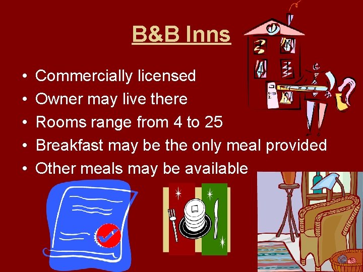 B&B Inns • • • Commercially licensed Owner may live there Rooms range from