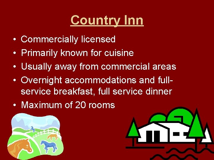 Country Inn • • Commercially licensed Primarily known for cuisine Usually away from commercial