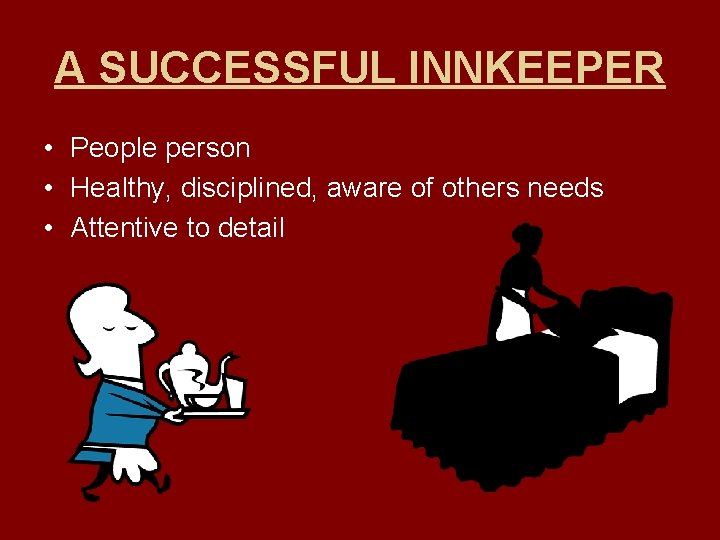 A SUCCESSFUL INNKEEPER • People person • Healthy, disciplined, aware of others needs •