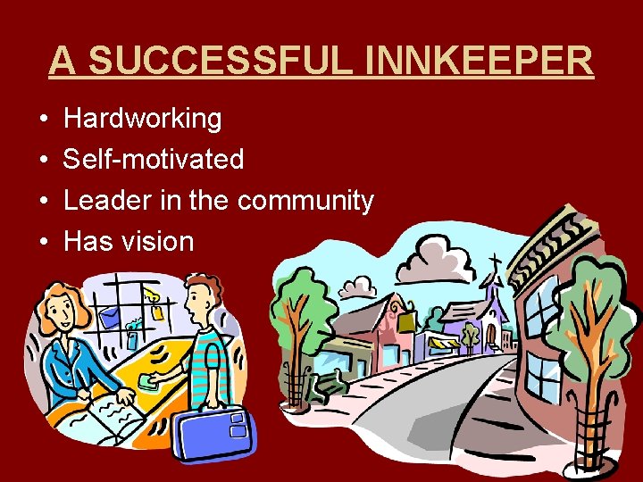 A SUCCESSFUL INNKEEPER • • Hardworking Self-motivated Leader in the community Has vision 