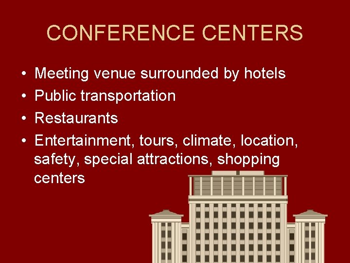 CONFERENCE CENTERS • • Meeting venue surrounded by hotels Public transportation Restaurants Entertainment, tours,