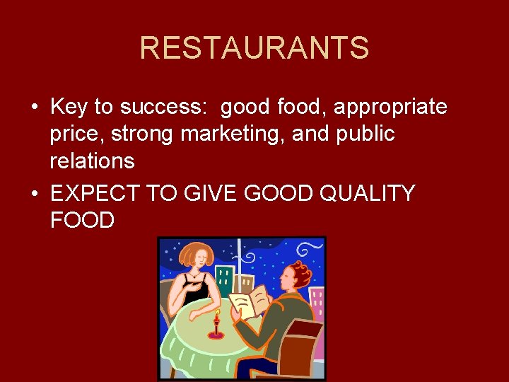 RESTAURANTS • Key to success: good food, appropriate price, strong marketing, and public relations
