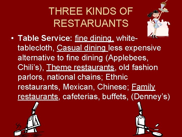 THREE KINDS OF RESTARUANTS • Table Service: fine dining, whitetablecloth, Casual dining less expensive