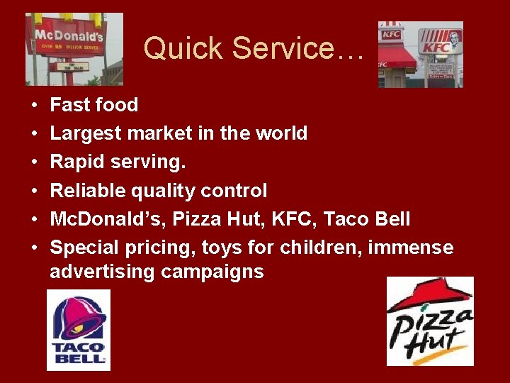 Quick Service… • • • Fast food Largest market in the world Rapid serving.