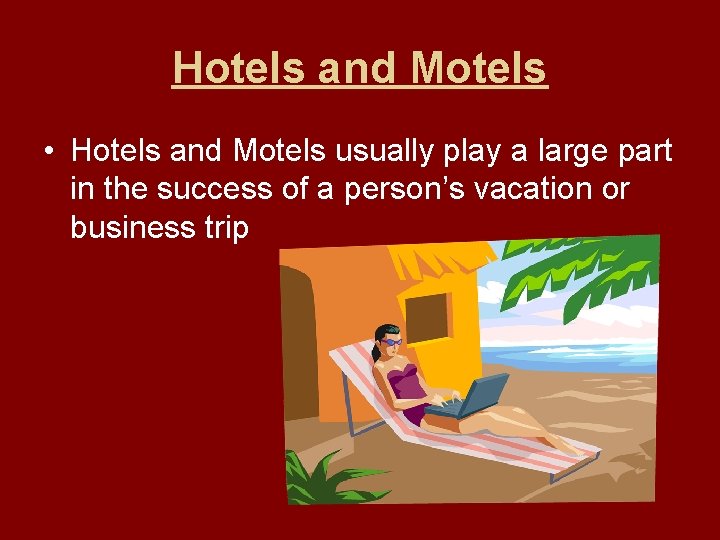 Hotels and Motels • Hotels and Motels usually play a large part in the