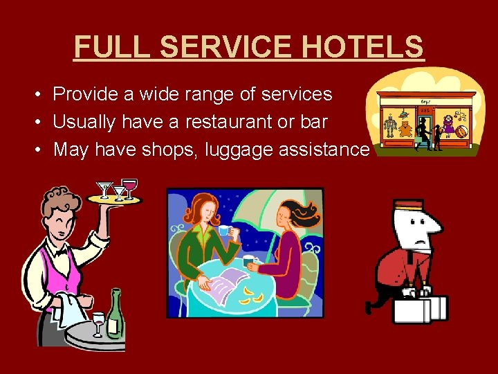 FULL SERVICE HOTELS • Provide a wide range of services • Usually have a