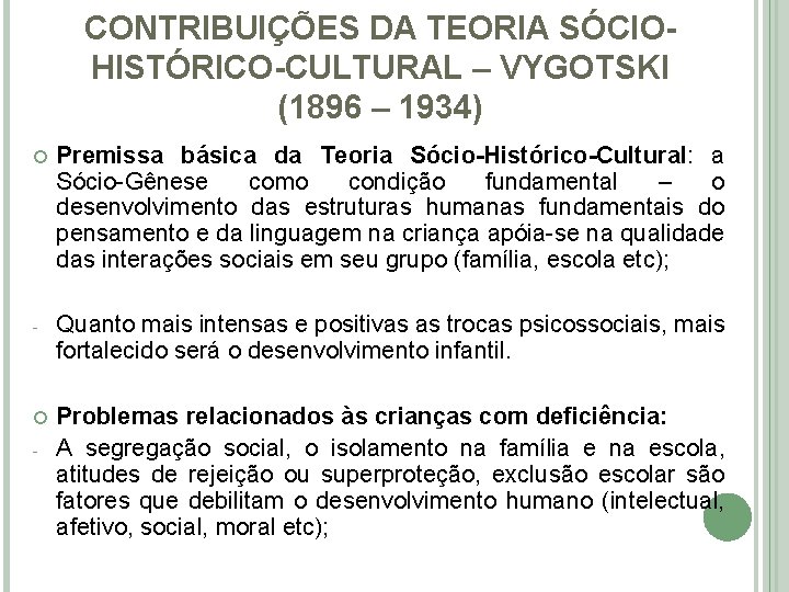 CONTRIBUIÇÕES DA TEORIA SÓCIOHISTÓRICO-CULTURAL – VYGOTSKI (1896 – 1934) Premissa básica da Teoria Sócio-Histórico-Cultural: