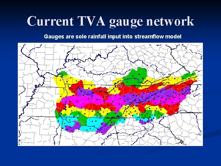 Current TVA gauge network Gauges are sole rainfall input into streamflow model 