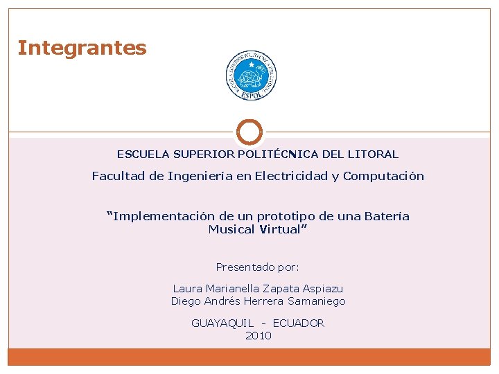 Integrantes ESCUELA SUPERIOR POLITÉCNICA DEL LITORAL Facultad de Ingeniería en Electricidad y Computación “Implementación