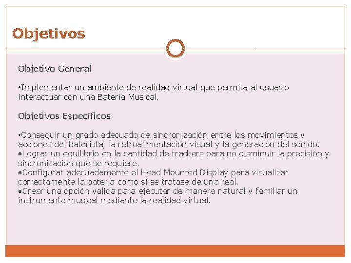 Objetivos Batería Musical Virtual Objetivo General • Implementar un ambiente de realidad virtual que