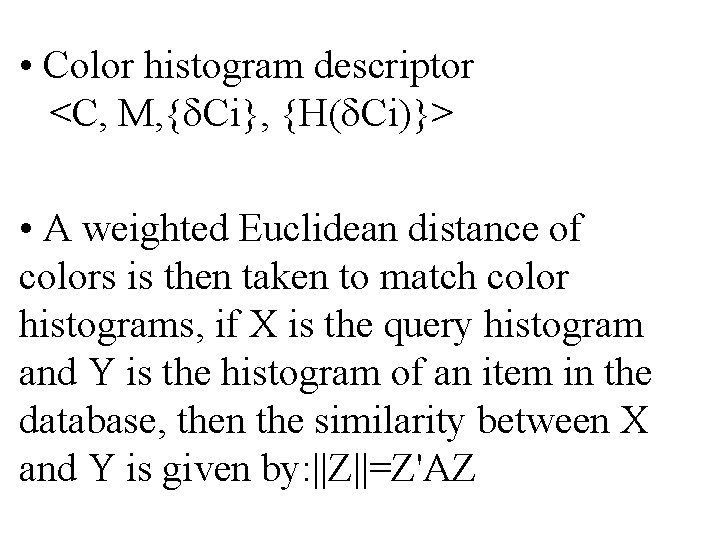 • Color histogram descriptor <C, M, { Ci}, {H( Ci)}> • A weighted • Color histogram descriptor <C, M, { Ci}, {H( Ci)}> • A weighted