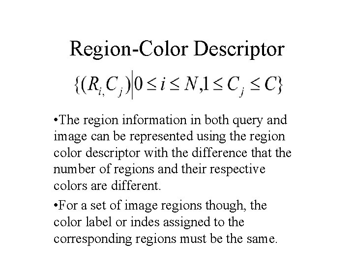 Region-Color Descriptor • The region information in both query and image can be represented Region-Color Descriptor • The region information in both query and image can be represented