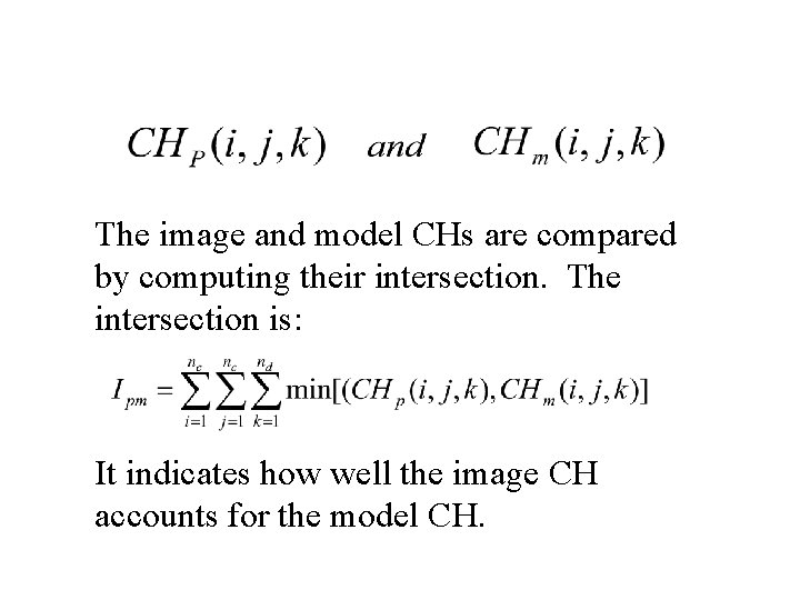 The image and model CHs are compared by computing their intersection. The intersection is: The image and model CHs are compared by computing their intersection. The intersection is: