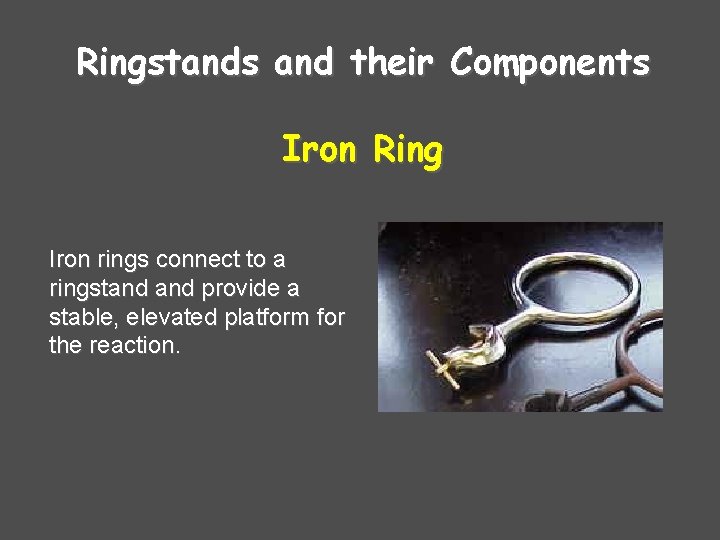 Ringstands and their Components Iron Ring Iron rings connect to a ringstand provide a