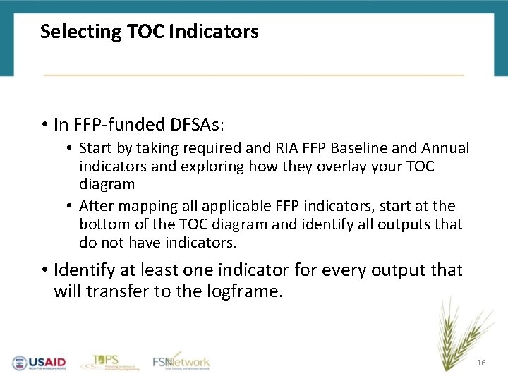 Selecting TOC Indicators • In FFP-funded DFSAs: • Start by taking required and RIA