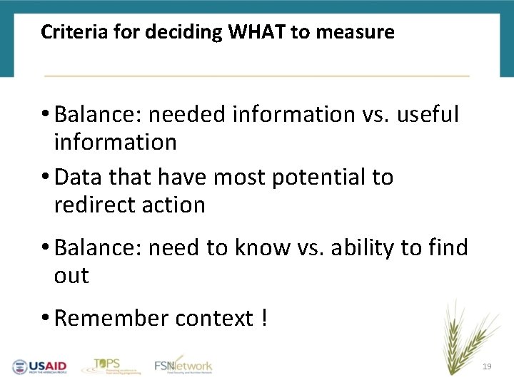 Criteria for deciding WHAT to measure • Balance: needed information vs. useful information •