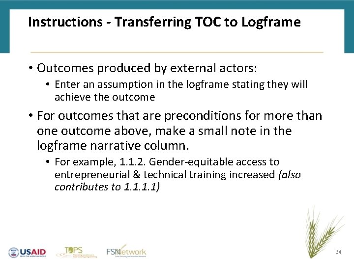 Instructions - Transferring TOC to Logframe • Outcomes produced by external actors: • Enter