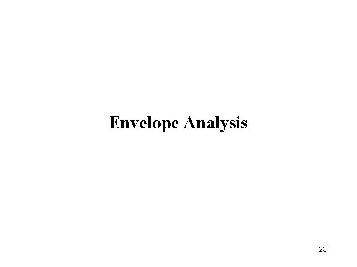 Envelope Analysis 23 