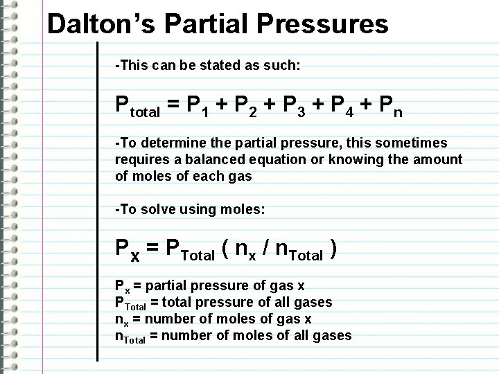 Dalton’s Partial Pressures -This can be stated as such: Ptotal = P 1 +