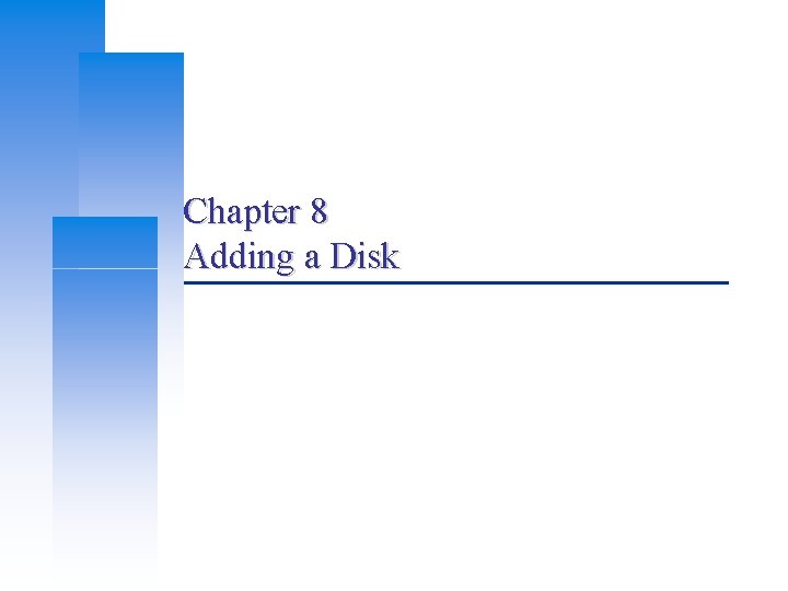 Chapter 8 Adding a Disk 