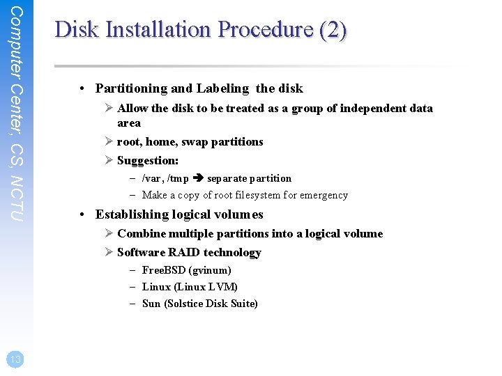 Computer Center, CS, NCTU Disk Installation Procedure (2) • Partitioning and Labeling the disk