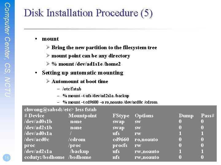 Computer Center, CS, NCTU 16 Disk Installation Procedure (5) • mount Ø Bring the