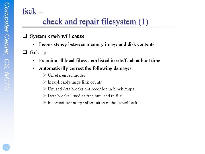 Computer Center, CS, NCTU 18 fsck – check and repair filesystem (1) q System