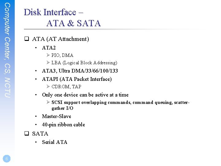 Computer Center, CS, NCTU Disk Interface – ATA & SATA q ATA (AT Attachment)