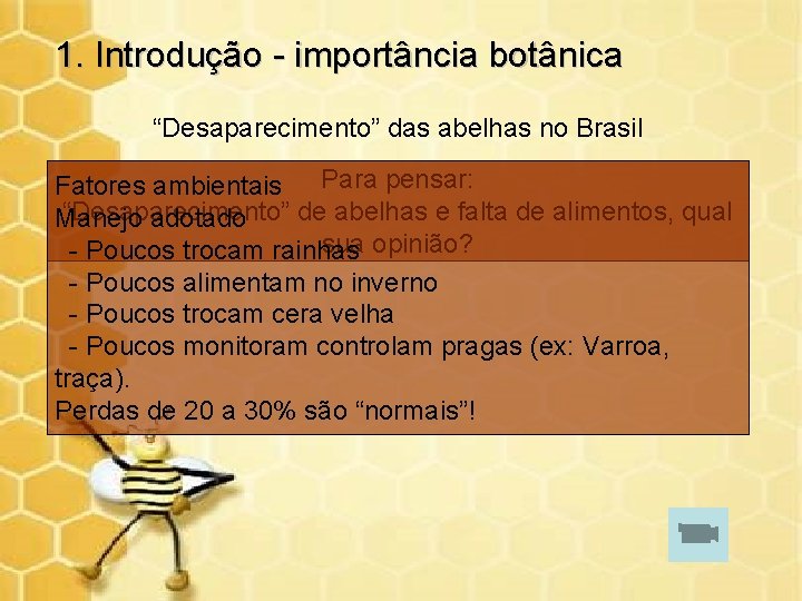 1. Introdução - importância botânica “Desaparecimento” das abelhas no Brasil Fatores ambientais Para pensar: