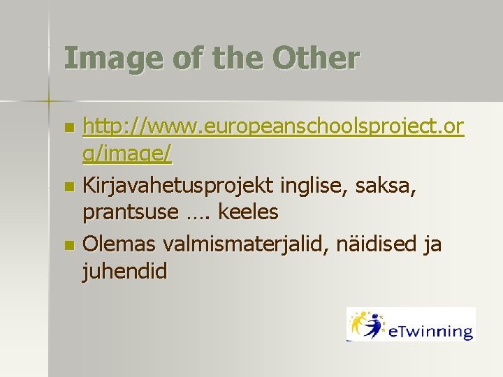 Image of the Other http: //www. europeanschoolsproject. or g/image/ n Kirjavahetusprojekt inglise, saksa, prantsuse