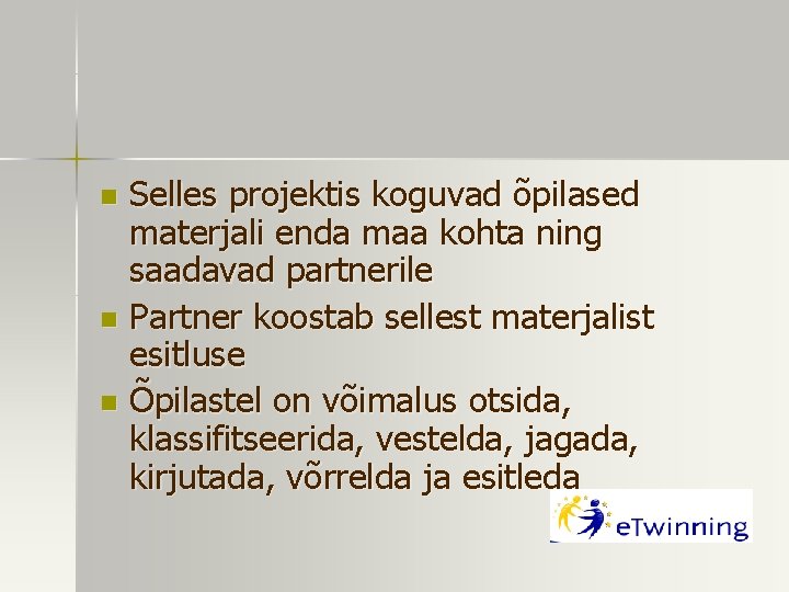 Selles projektis koguvad õpilased materjali enda maa kohta ning saadavad partnerile n Partner koostab