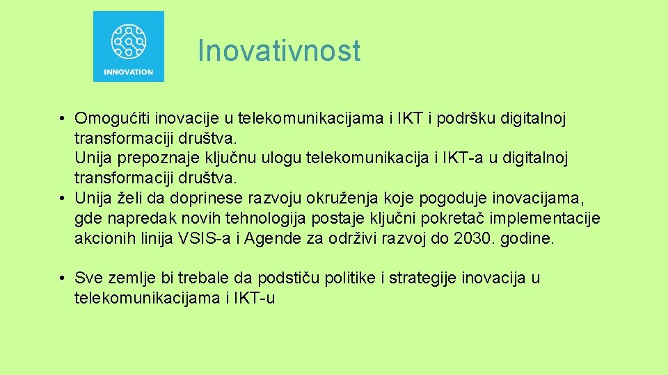 Inovativnost • Omogućiti inovacije u telekomunikacijama i IKT i podršku digitalnoj transformaciji društva. Unija