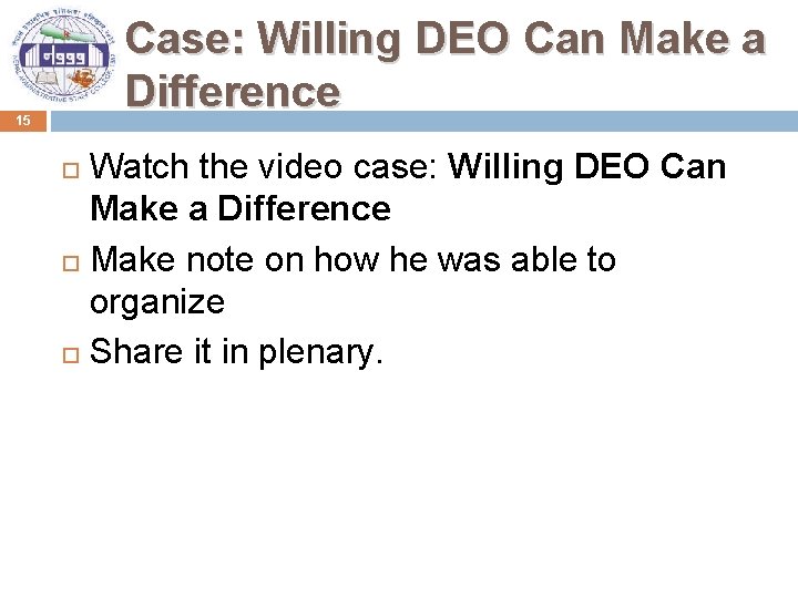 Case: Willing DEO Can Make a Difference 15 Watch the video case: Willing DEO