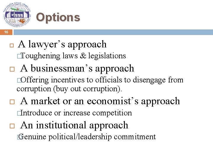 Options 16 A lawyer’s approach �Toughening laws & legislations A businessman’s approach �Offering incentives